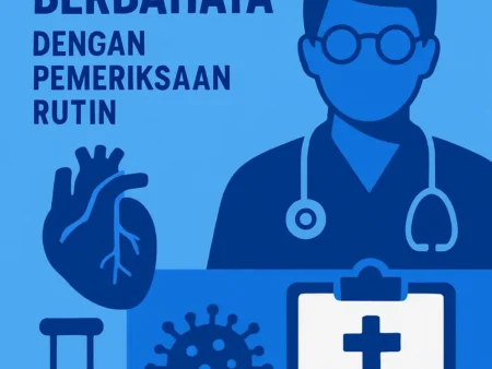 Pencegahan Penyakit Berbahaya dengan Pemeriksaan Rutin
