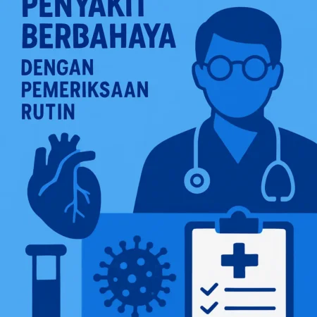 Pencegahan Penyakit Berbahaya dengan Pemeriksaan Rutin