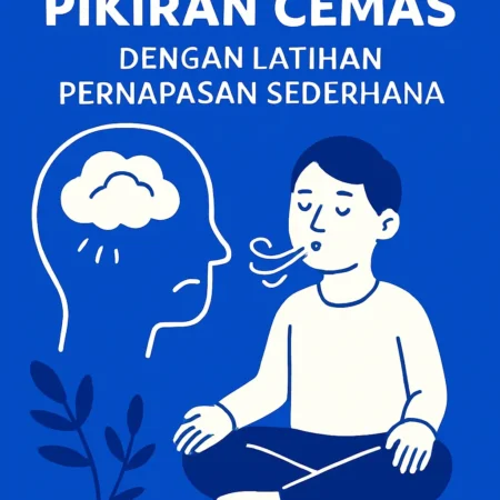 Mengatasi Pikiran Cemas dengan Latihan Pernapasan Sederhana